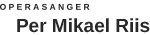 Operasanger Per Mikael Riis
